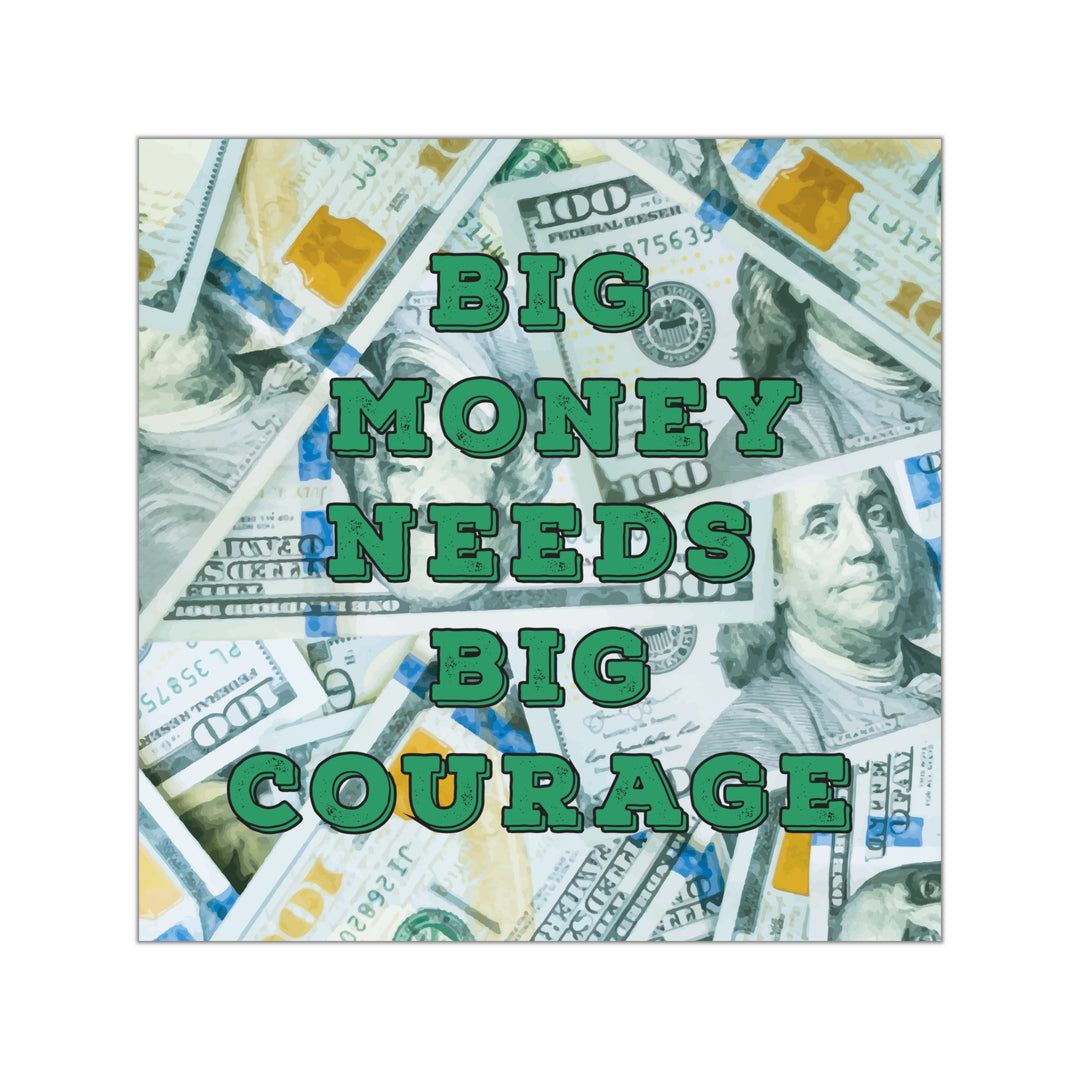 Short quotes about money | Big money needs big courage sticker #size_15x15-inches