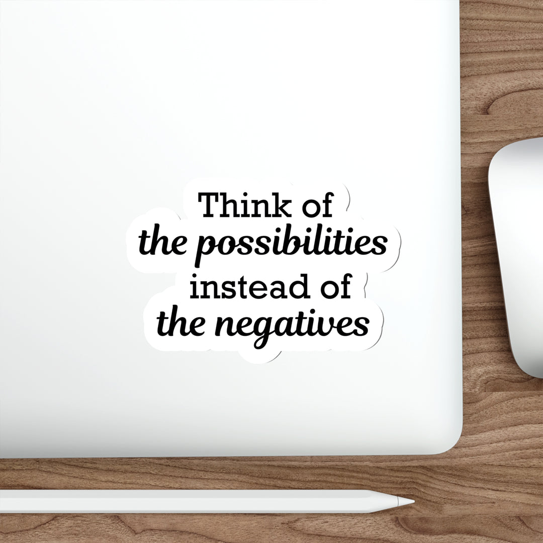 Think of the possibilities instead of the negatives | Shop deep positive thinking quotes stickers #size_6x6-inches