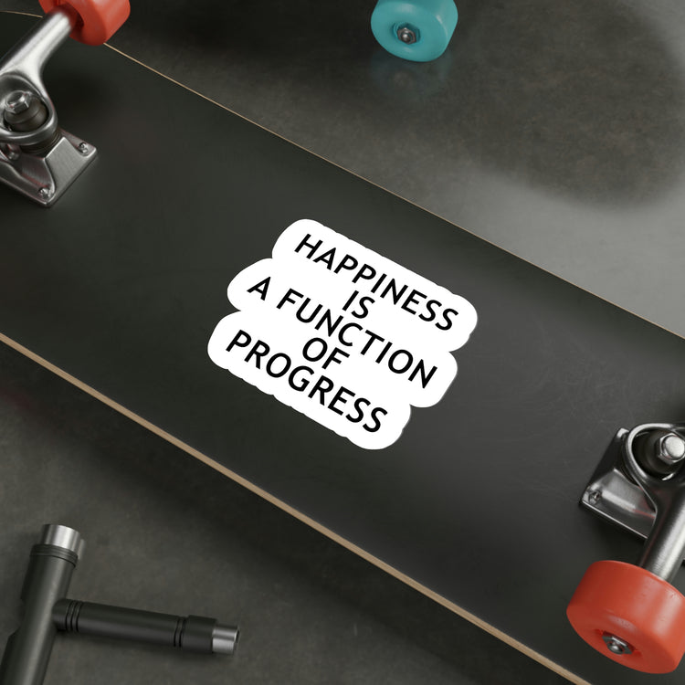 Happiness is a function of progress sticker | Self progress quotes #size_6x6-inches