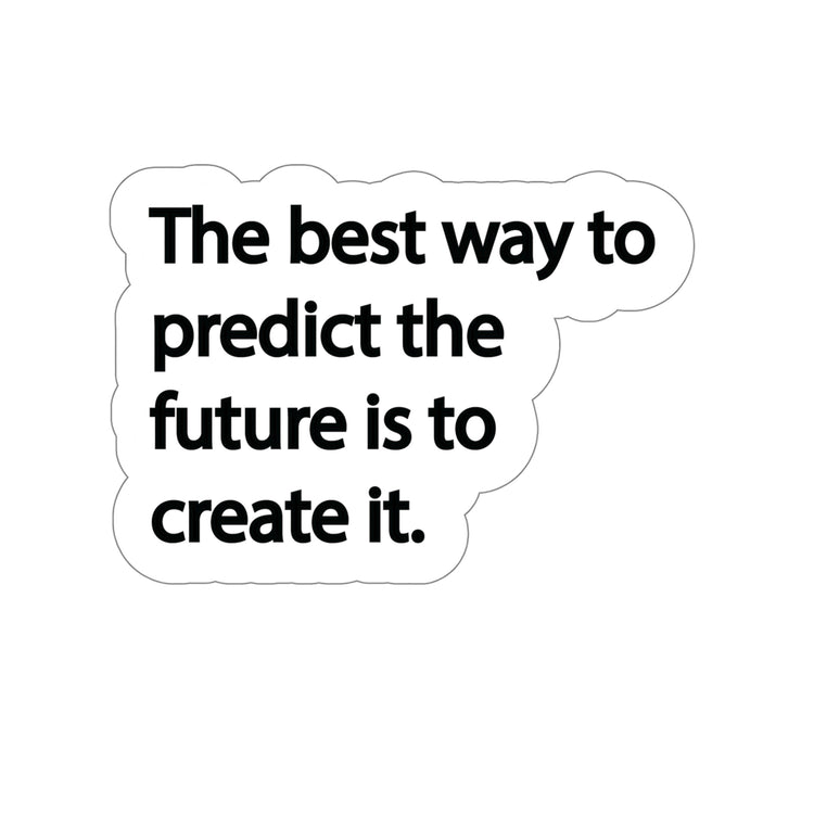 "The best way to predict the future is to create it." is an excellent reminder to take charge of your life and grasp the opportunities that present itself. #size_5x5-inches