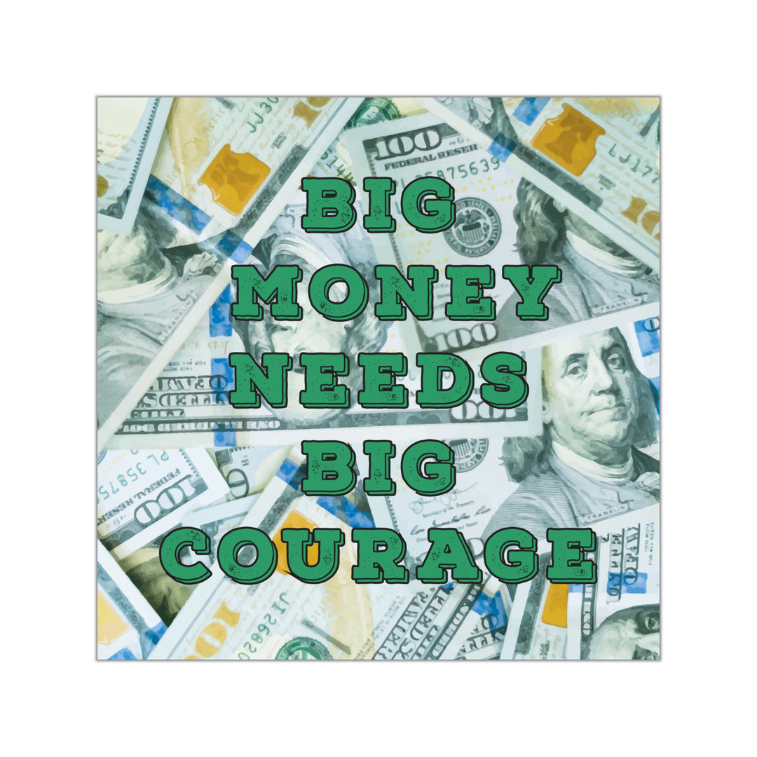 Short quotes about money | Big money needs big courage sticker #size_5x5-inches